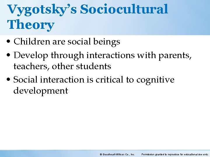 Vygotsky’s Sociocultural Theory • Children are social beings • Develop through interactions with parents,