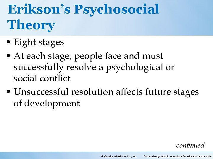 Erikson’s Psychosocial Theory • Eight stages • At each stage, people face and must