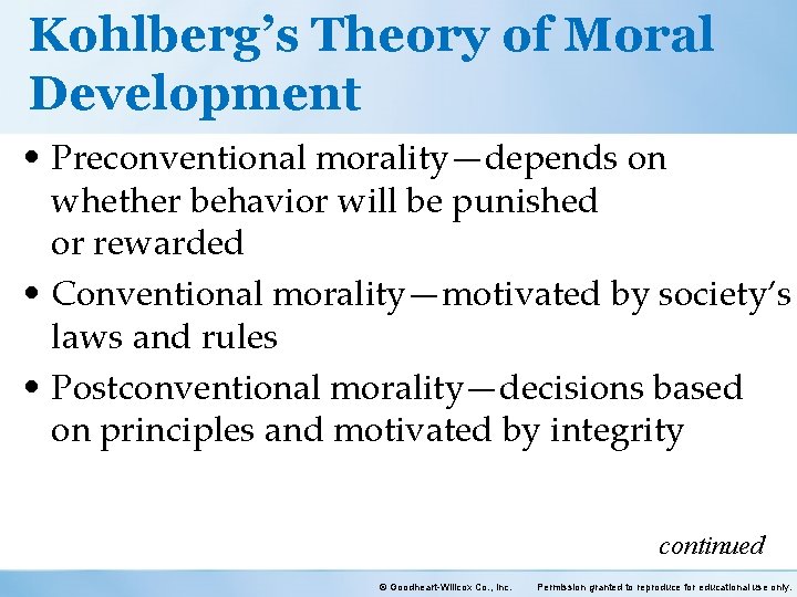 Kohlberg’s Theory of Moral Development • Preconventional morality—depends on whether behavior will be punished