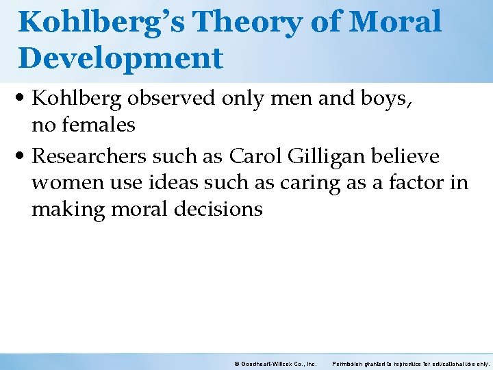 Kohlberg’s Theory of Moral Development • Kohlberg observed only men and boys, no females