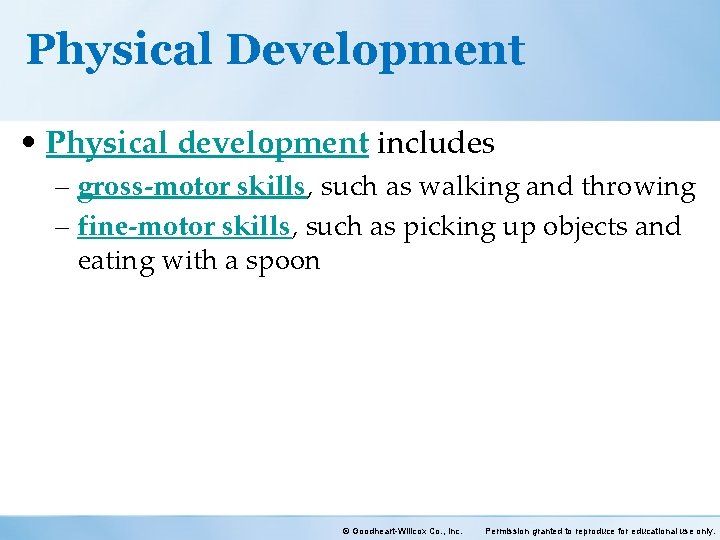 Physical Development • Physical development includes – gross-motor skills, such as walking and throwing