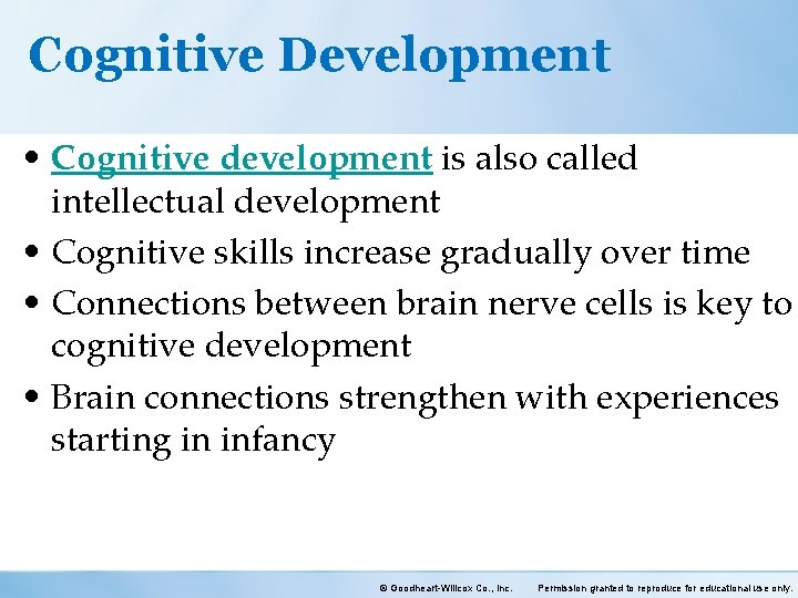 Cognitive Development • Cognitive development is also called intellectual development • Cognitive skills increase