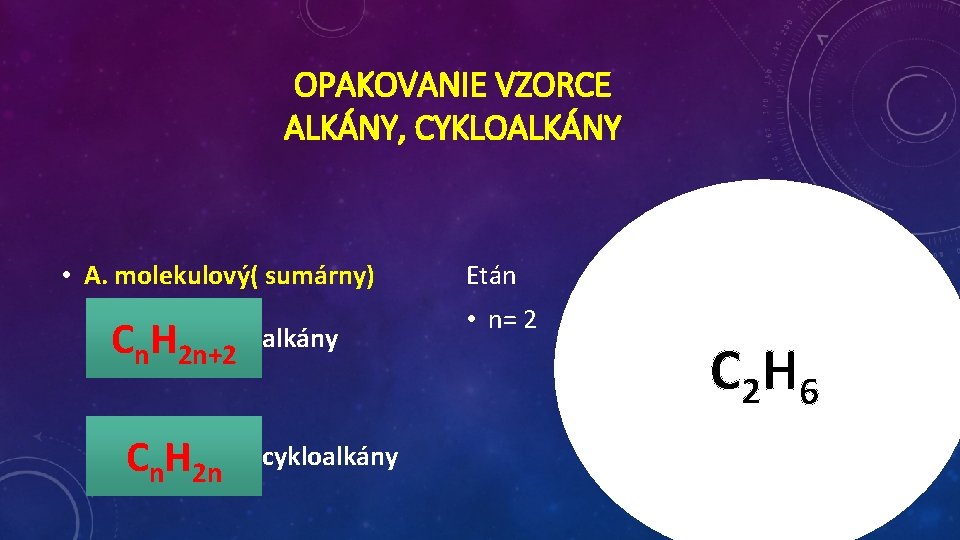 OPAKOVANIE VZORCE ALKÁNY, CYKLOALKÁNY • A. molekulový( sumárny) Cn. H 2 n+2 Cn. H