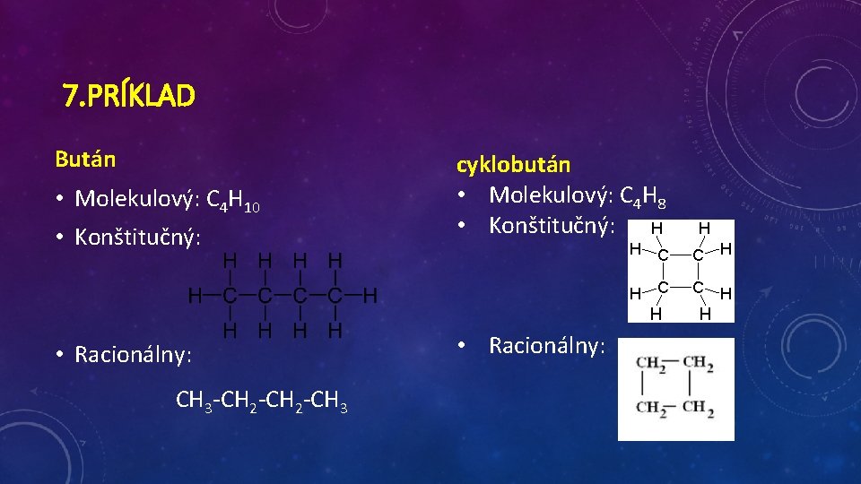 7. PRÍKLAD Bután • Konštitučný: cyklobután • Molekulový: C 4 H 8 • Konštitučný: