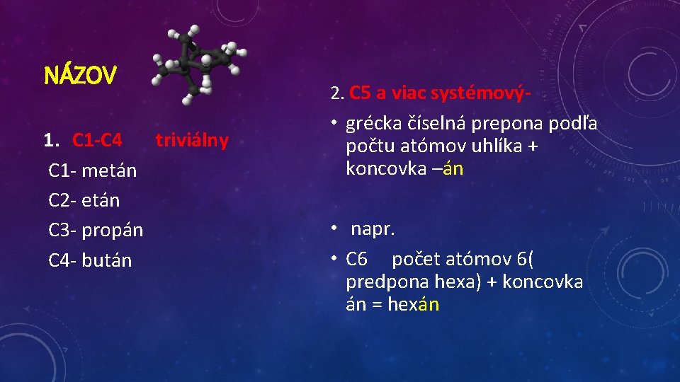 NÁZOV 1. C 1 -C 4 triviálny C 1 - metán C 2 -