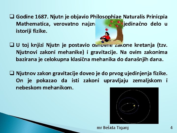 q Godine 1687. Njutn je objavio Philosophiae Naturalis Prinicpia Mathematica, verovatno najznačajnije pojedinačno delo