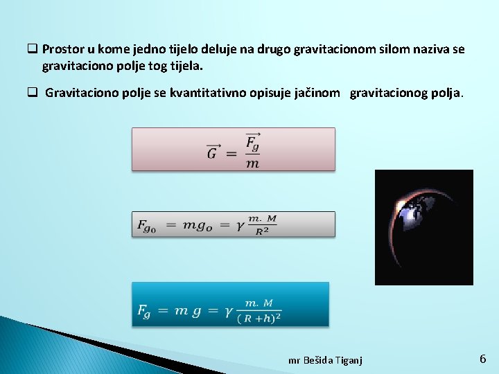 q Prostor u kome jedno tijelo deluje na drugo gravitacionom silom naziva se gravitaciono