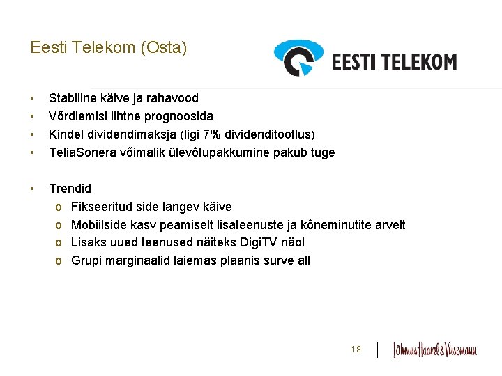 Eesti Telekom (Osta) • • Stabiilne käive ja rahavood Võrdlemisi lihtne prognoosida Kindel dividendimaksja