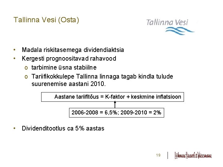 Tallinna Vesi (Osta) • Madala riskitasemega dividendiaktsia • Kergesti prognoositavad rahavood o tarbimine üsna