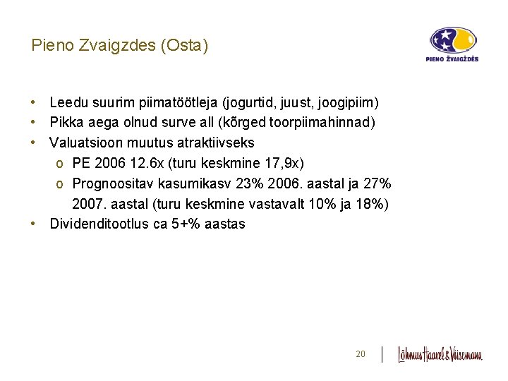 Pieno Zvaigzdes (Osta) • Leedu suurim piimatöötleja (jogurtid, juust, joogipiim) • Pikka aega olnud