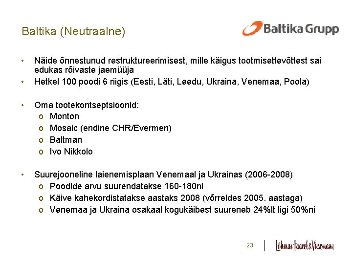 Baltika (Neutraalne) • • Näide õnnestunud restruktureerimisest, mille käigus tootmisettevõttest sai edukas rõivaste jaemüüja