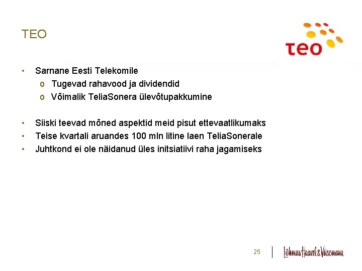 TEO • Sarnane Eesti Telekomile o Tugevad rahavood ja dividendid o Võimalik Telia. Sonera