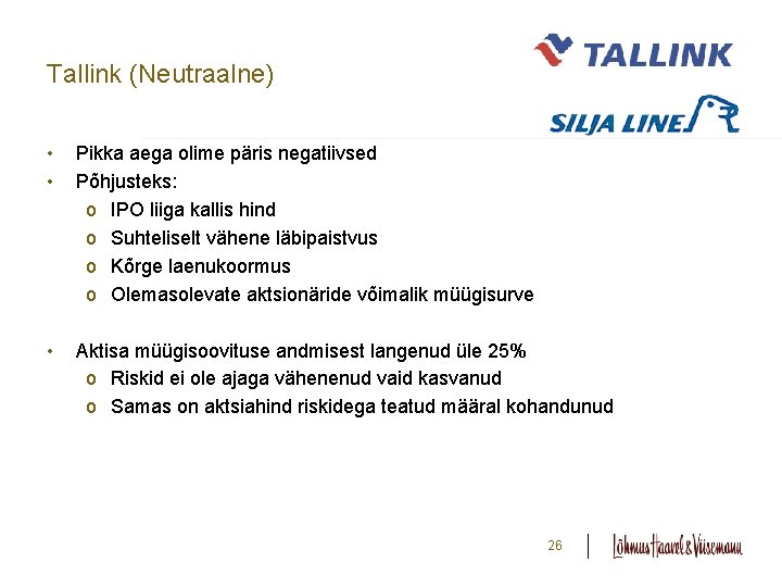 Tallink (Neutraalne) • • Pikka aega olime päris negatiivsed Põhjusteks: o IPO liiga kallis