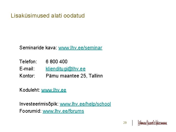 Lisaküsimused alati oodatud Seminaride kava: www. lhv. ee/seminar Telefon: E-mail: Kontor: 6 800 400