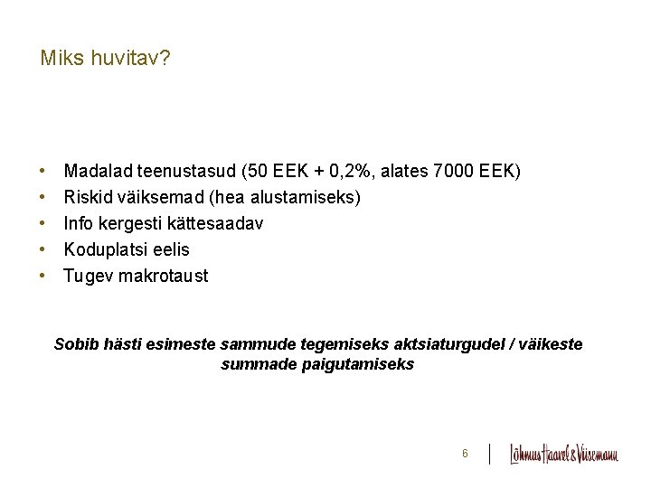 Miks huvitav? • • • Madalad teenustasud (50 EEK + 0, 2%, alates 7000