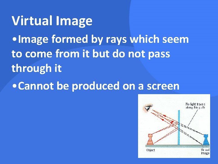 Virtual Image • Image formed by rays which seem to come from it but