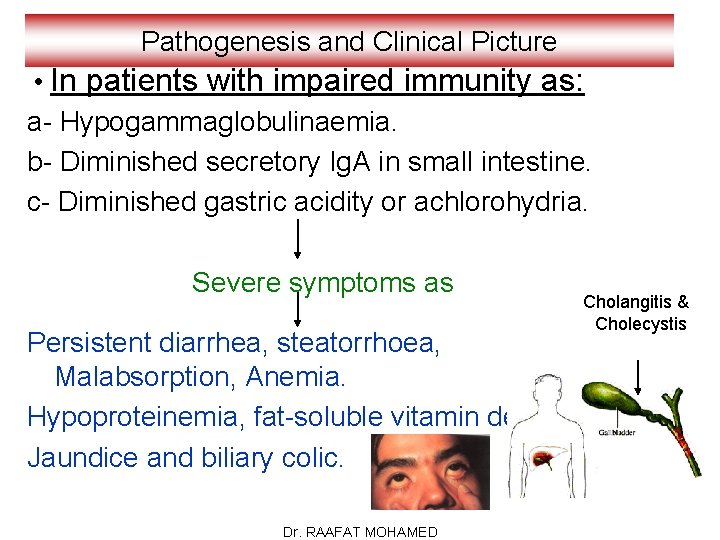 Pathogenesis and Clinical Picture • In patients with impaired immunity as: a- Hypogammaglobulinaemia. b-