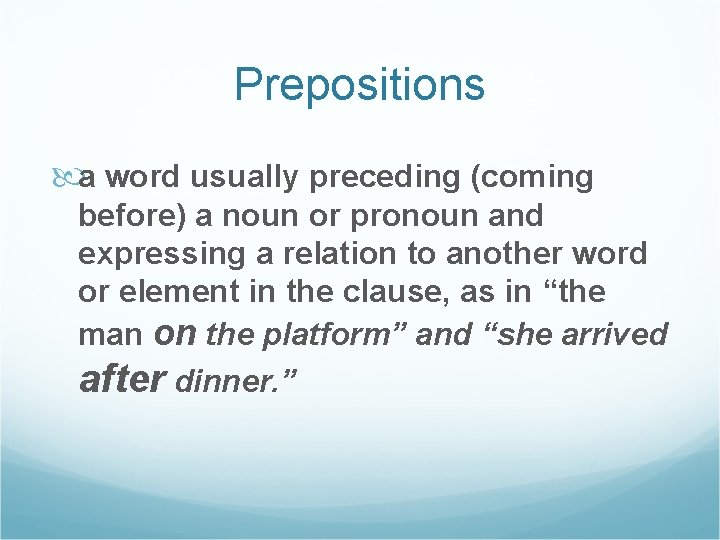 Prepositions a word usually preceding (coming before) a noun or pronoun and expressing a