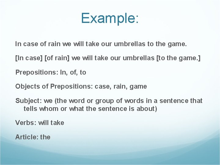 Example: In case of rain we will take our umbrellas to the game. [In