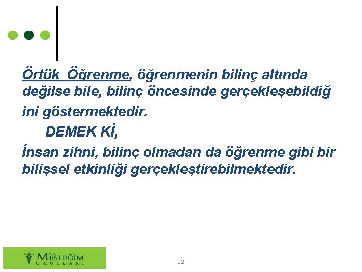 Örtük Öğrenme, öğrenmenin bilinç altında değilse bile, bilinç öncesinde gerçekleşebildiğ ini göstermektedir. DEMEK Kİ,