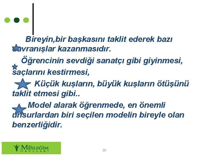 Bireyin, bir başkasını taklit ederek bazı davranışlar kazanmasıdır. Öğrencinin sevdiği sanatçı gibi giyinmesi, saçlarını