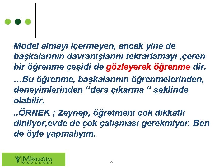 Model almayı içermeyen, ancak yine de başkalarının davranışlarını tekrarlamayı , çeren bir öğrenme çeşidi