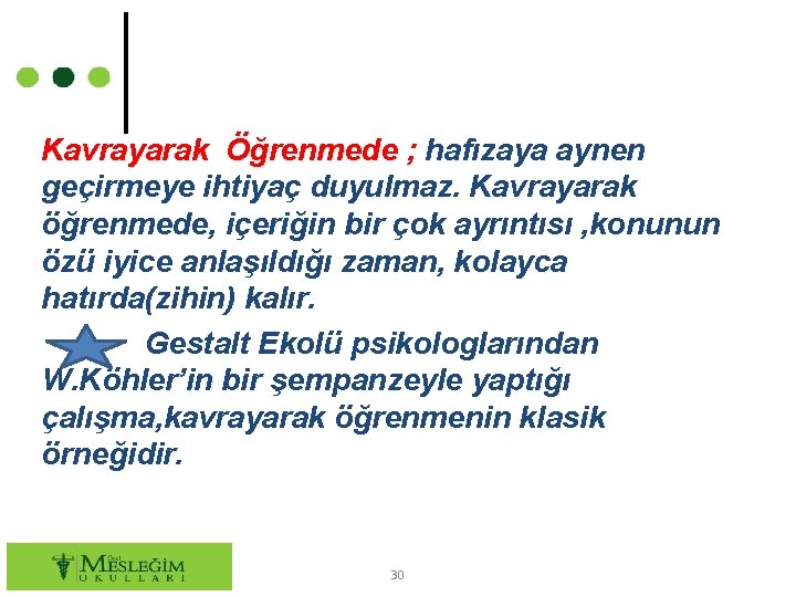 Kavrayarak Öğrenmede ; hafızaya aynen geçirmeye ihtiyaç duyulmaz. Kavrayarak öğrenmede, içeriğin bir çok ayrıntısı