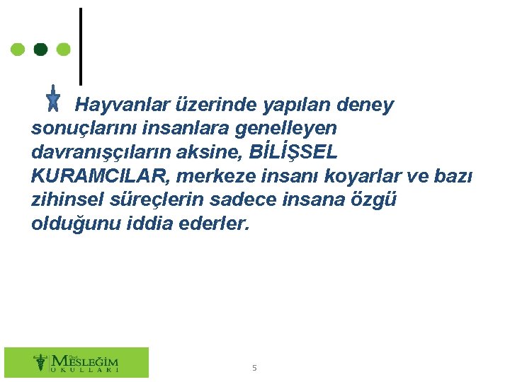 Hayvanlar üzerinde yapılan deney sonuçlarını insanlara genelleyen davranışçıların aksine, BİLİŞSEL KURAMCILAR, merkeze insanı koyarlar