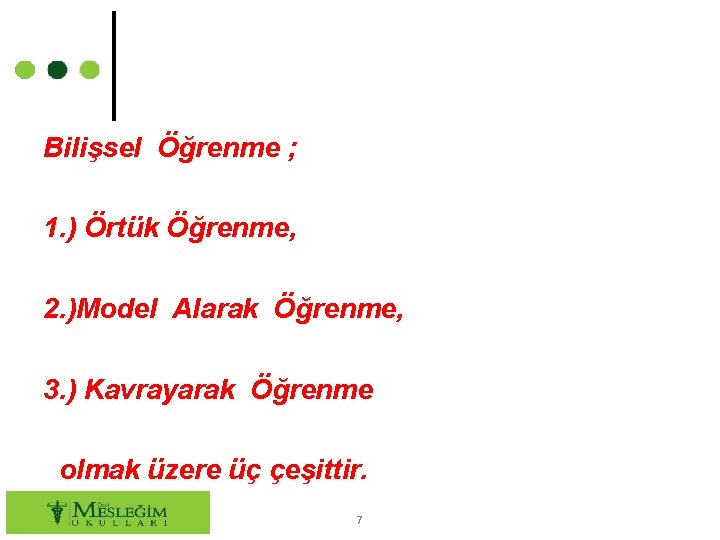 Bilişsel Öğrenme ; 1. ) Örtük Öğrenme, 2. )Model Alarak Öğrenme, 3. ) Kavrayarak