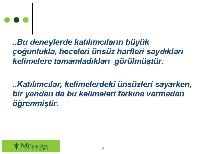 . . Bu deneylerde katılımcıların büyük çoğunlukla, heceleri ünsüz harfleri saydıkları kelimelere tamamladıkları görülmüştür.