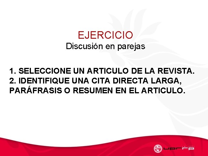 EJERCICIO Discusión en parejas 1. SELECCIONE UN ARTICULO DE LA REVISTA. 2. IDENTIFIQUE UNA