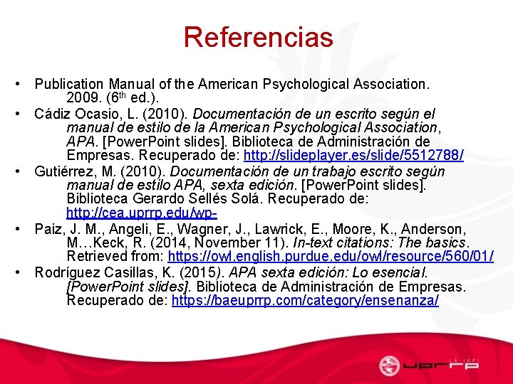 Referencias • Publication Manual of the American Psychological Association. 2009. (6 th ed. ).