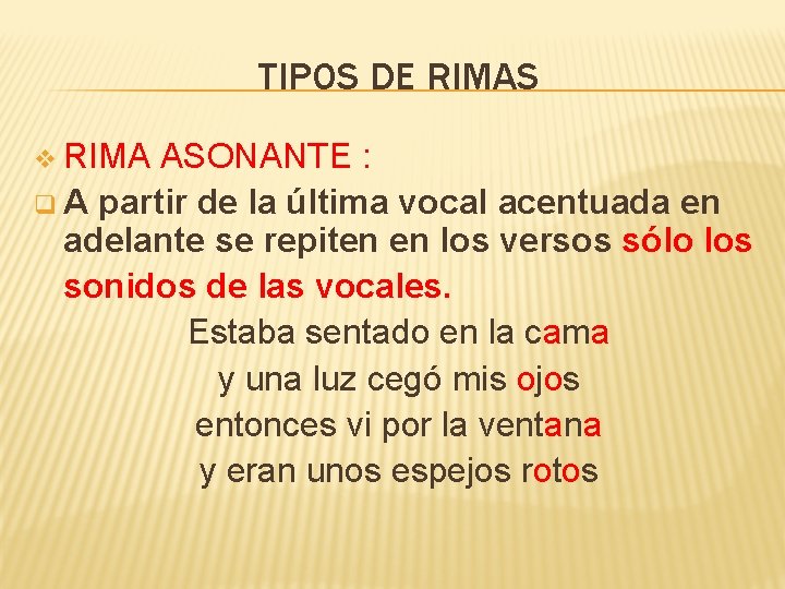 TIPOS DE RIMAS v RIMA ASONANTE : q A partir de la última vocal