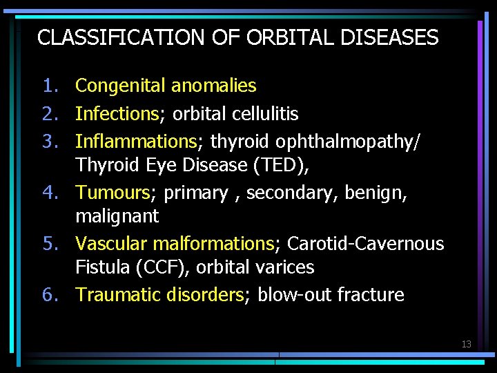 CLASSIFICATION OF ORBITAL DISEASES 1. Congenital anomalies 2. Infections; orbital cellulitis 3. Inflammations; thyroid