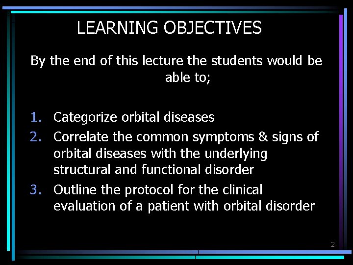 LEARNING OBJECTIVES By the end of this lecture the students would be able to;