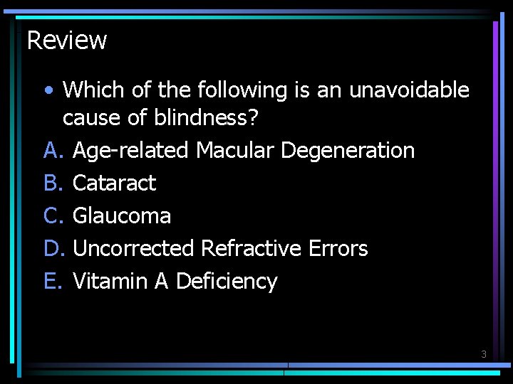 Review • Which of the following is an unavoidable cause of blindness? A. Age-related