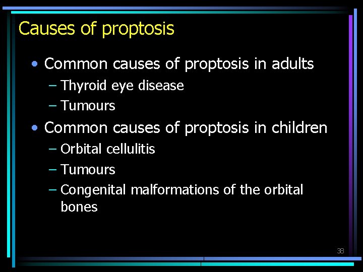 Causes of proptosis • Common causes of proptosis in adults – Thyroid eye disease