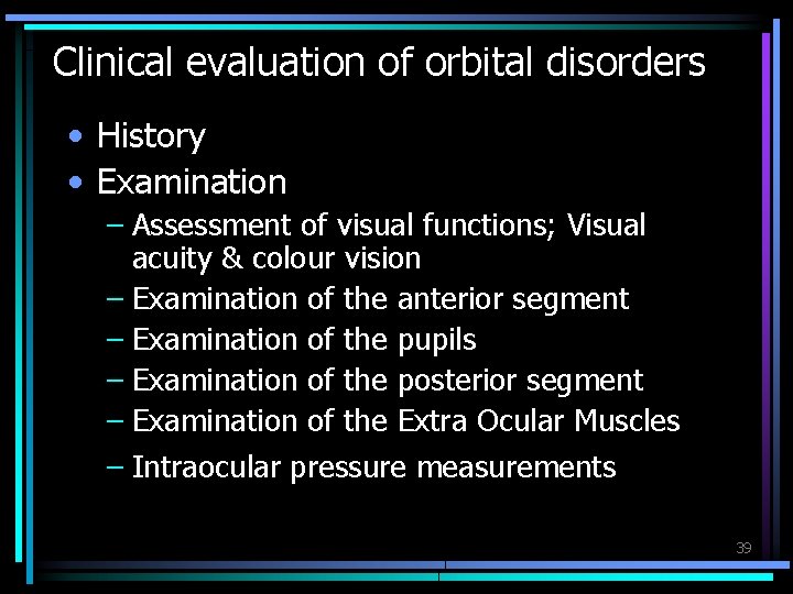 Clinical evaluation of orbital disorders • History • Examination – Assessment of visual functions;