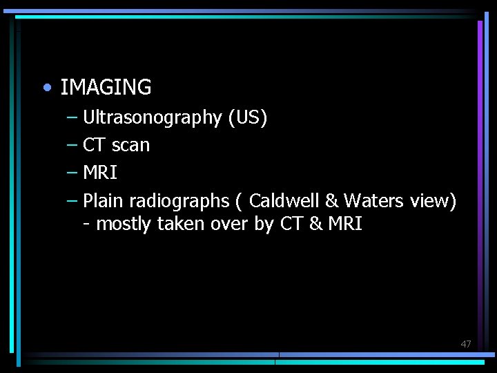  • IMAGING – Ultrasonography (US) – CT scan – MRI – Plain radiographs