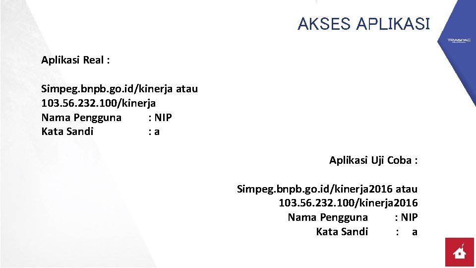 AKSES APLIKASI Aplikasi Real : Simpeg. bnpb. go. id/kinerja atau 103. 56. 232. 100/kinerja