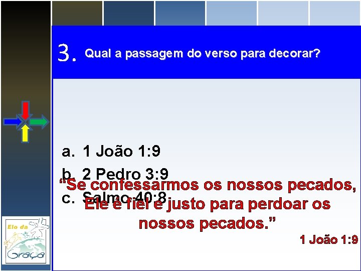 3. Qual a passagem do verso para decorar? a. 1 João 1: 9 b.