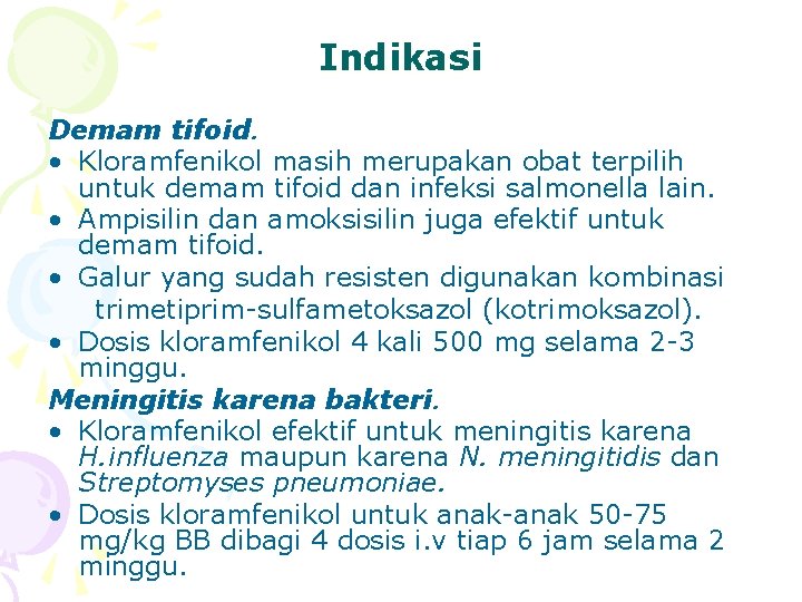 Indikasi Demam tifoid. • Kloramfenikol masih merupakan obat terpilih untuk demam tifoid dan infeksi