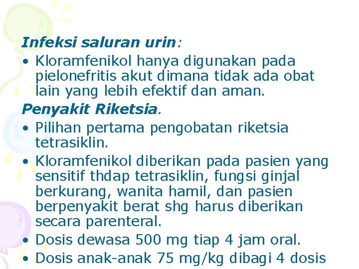 Infeksi saluran urin: • Kloramfenikol hanya digunakan pada pielonefritis akut dimana tidak ada obat