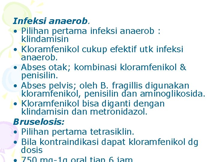 Infeksi anaerob. • Pilihan pertama infeksi anaerob : klindamisin • Kloramfenikol cukup efektif utk