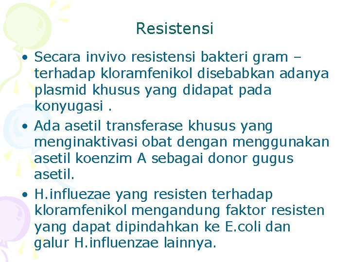 Resistensi • Secara invivo resistensi bakteri gram – terhadap kloramfenikol disebabkan adanya plasmid khusus