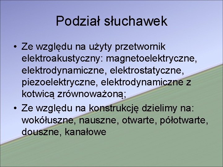 Podział słuchawek • Ze względu na użyty przetwornik elektroakustyczny: magnetoelektryczne, elektrodynamiczne, elektrostatyczne, piezoelektryczne, elektrodynamiczne