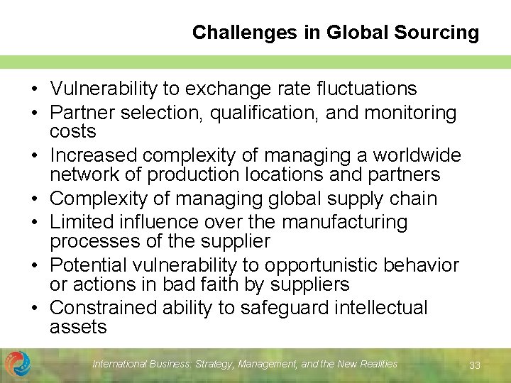 Challenges in Global Sourcing • Vulnerability to exchange rate fluctuations • Partner selection, qualification,