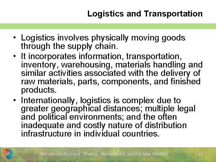 Logistics and Transportation • Logistics involves physically moving goods through the supply chain. •