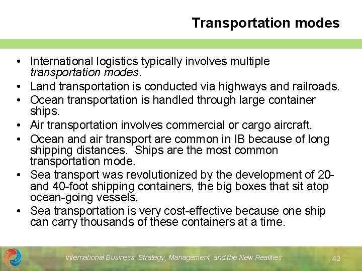 Transportation modes • International logistics typically involves multiple transportation modes. • Land transportation is