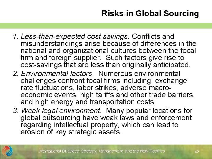 Risks in Global Sourcing 1. Less-than-expected cost savings. Conflicts and misunderstandings arise because of